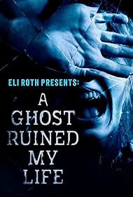 Eli Roth Presents: A Ghost Ruined My Life (2021)