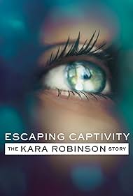 Escaping Captivity: The Kara Robinson Story (2021)