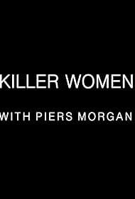Killer Women with Piers Morgan (2016)